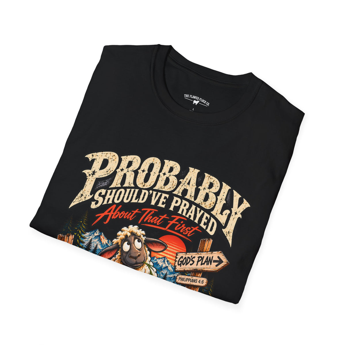 Probably Should've Prayed About That First | Funny Christian Graphic Tee