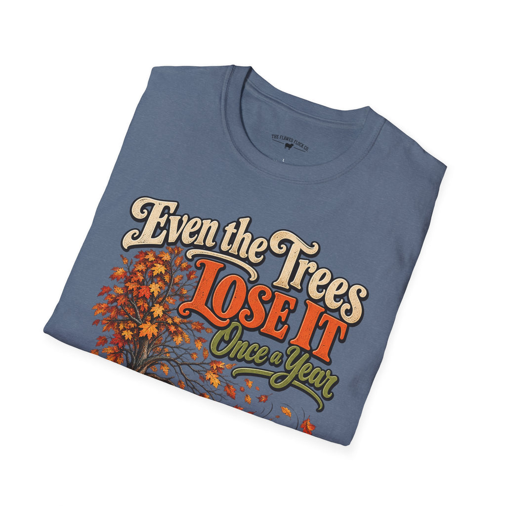 Even the Trees Lose It Once a Year | Isaiah 26:3 Christian Fall Shirt | Creation Collection