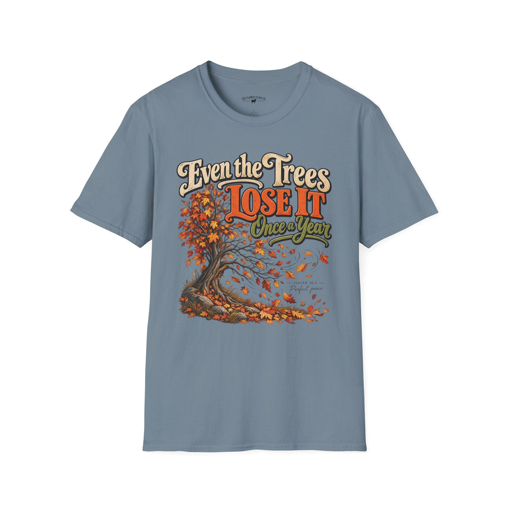 Even the Trees Lose It Once a Year | Isaiah 26:3 Christian Fall Shirt | Creation Collection