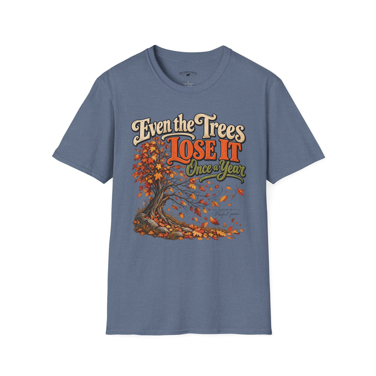 Even the Trees Lose It Once a Year | Isaiah 26:3 Christian Fall Shirt | Creation Collection