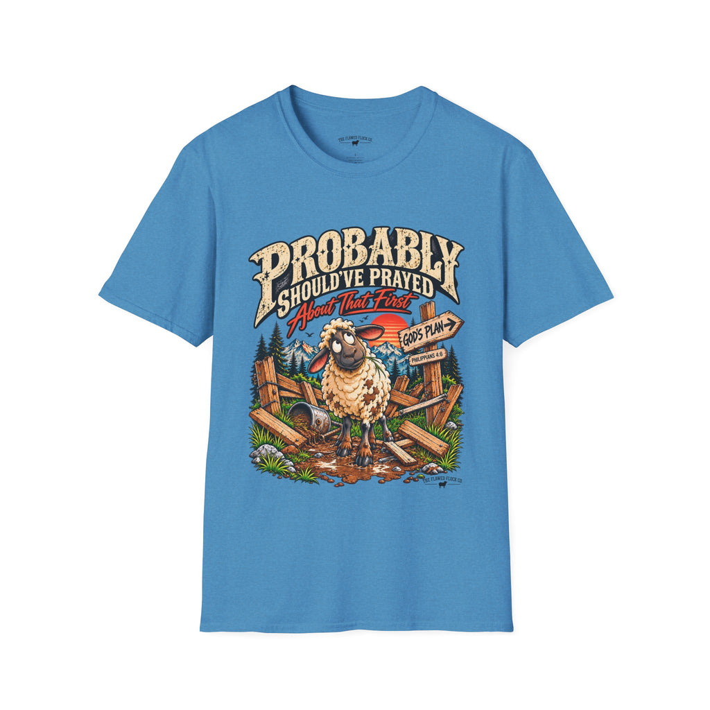 Probably Should've Prayed About That First | Funny Christian Graphic Tee