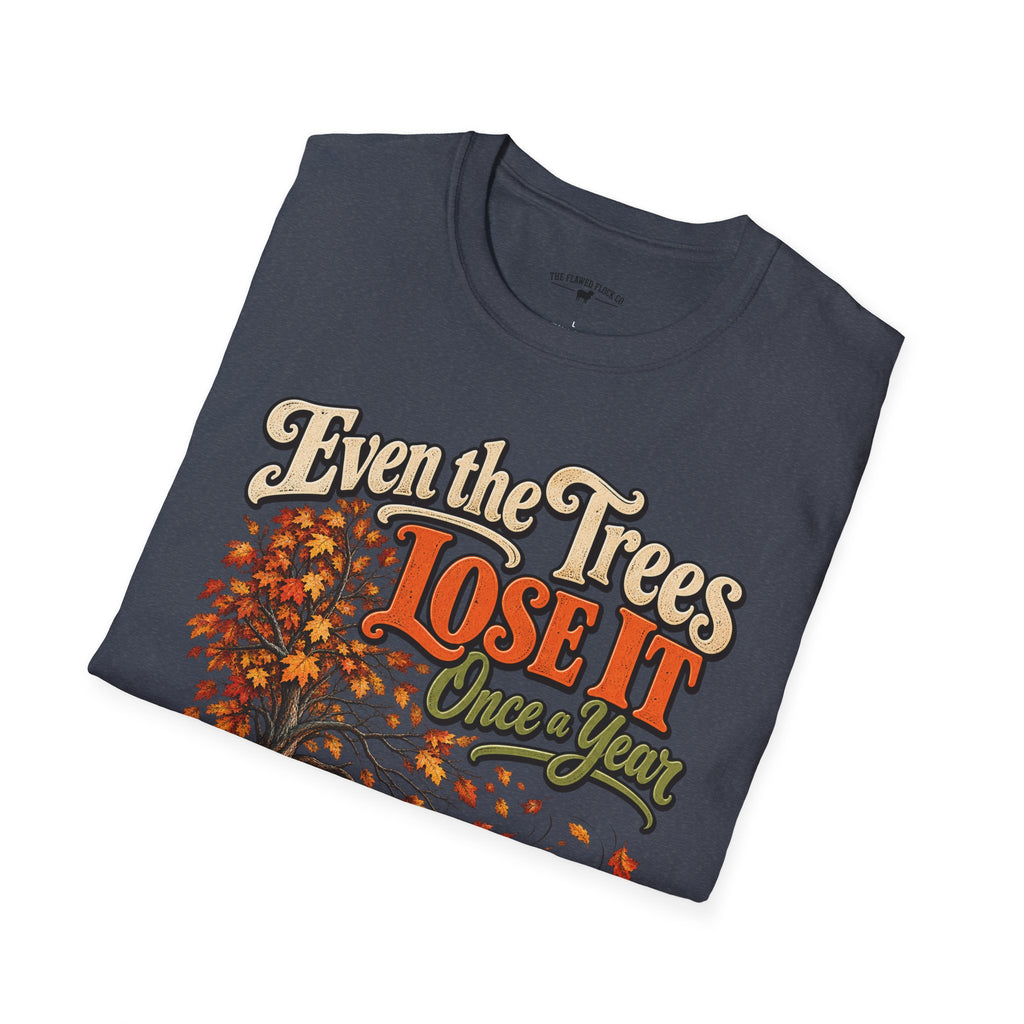 Even the Trees Lose It Once a Year | Isaiah 26:3 Christian Fall Shirt | Creation Collection
